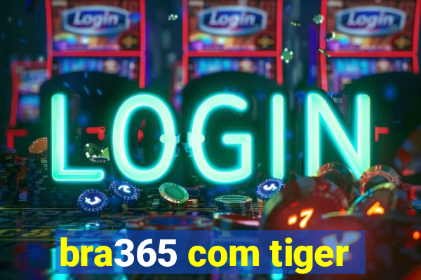 bra365 com tiger